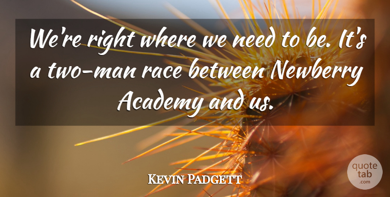 Kevin Padgett Quote About Academy, Man, Race: Were Right Where We Need...