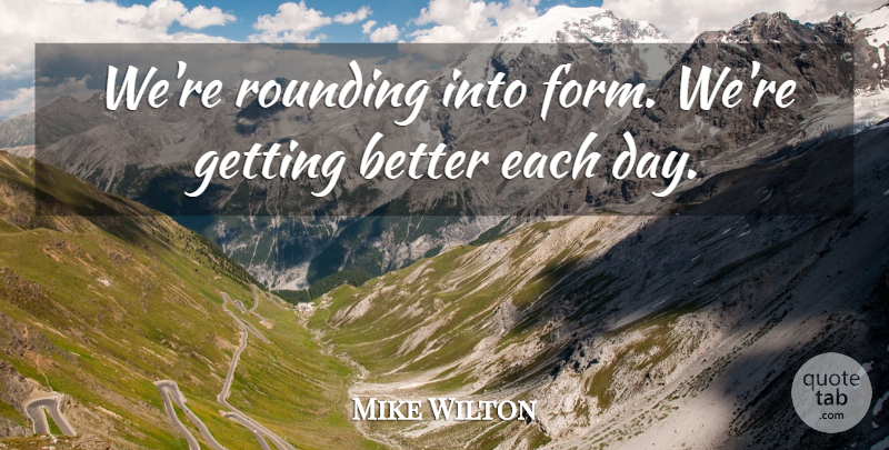 Mike Wilton Quote About undefined: Were Rounding Into Form Were...