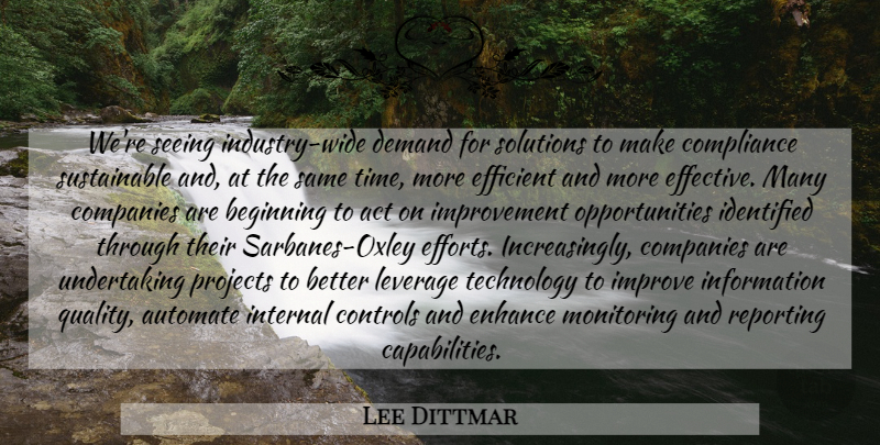 Lee Dittmar Quote About Act, Beginning, Companies, Compliance, Controls: Were Seeing Industry Wide Demand...