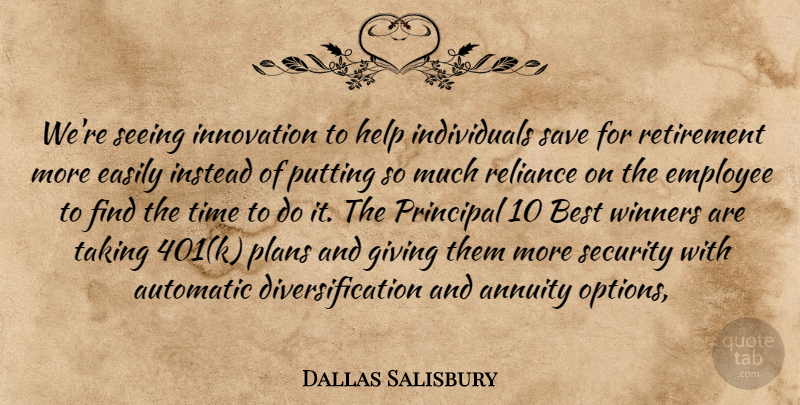 Dallas Salisbury Quote About Automatic, Best, Easily, Employee, Giving: Were Seeing Innovation To Help...