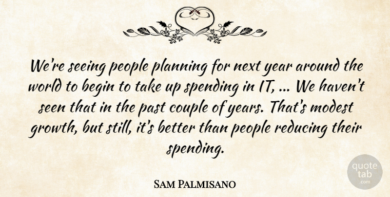 Sam Palmisano Quote About Begin, Couple, Modest, Next, Past: Were Seeing People Planning For...