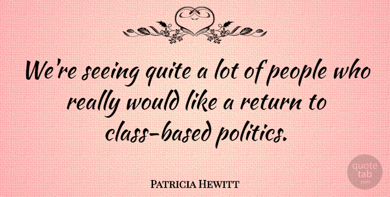 Patricia Hewitt Quote About People, Politics, Quite: Were Seeing Quite A Lot...