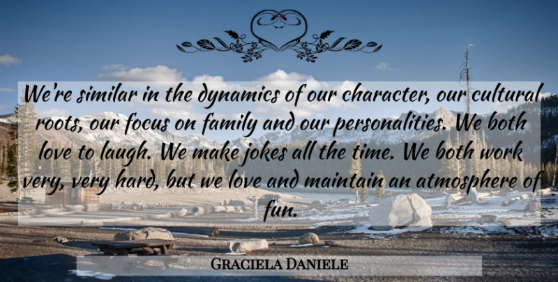Graciela Daniele Quote About Atmosphere, Both, Cultural, Dynamics, Family: Were Similar In The Dynamics...