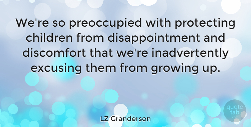 LZ Granderson Quote About Children, Protecting: Were So Preoccupied With Protecting...