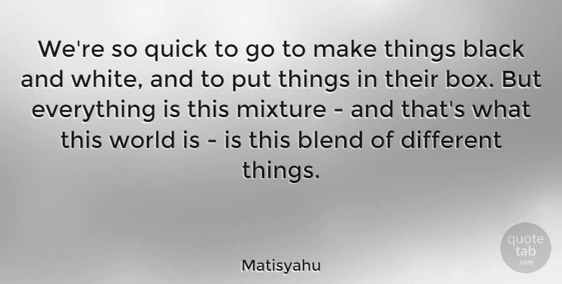 Matisyahu Quote About Black And White, Different, World: Were So Quick To Go...