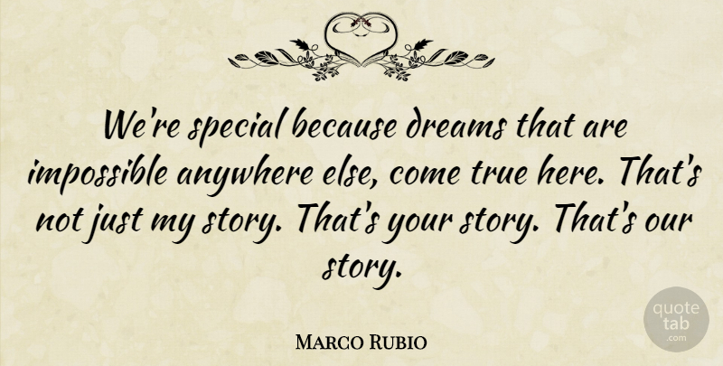 Marco Rubio Quote About Dream, Special, Stories: Were Special Because Dreams That...