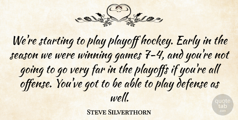 Steve Silverthorn Quote About Defense, Early, Far, Games, Playoff: Were Starting To Play Playoff...