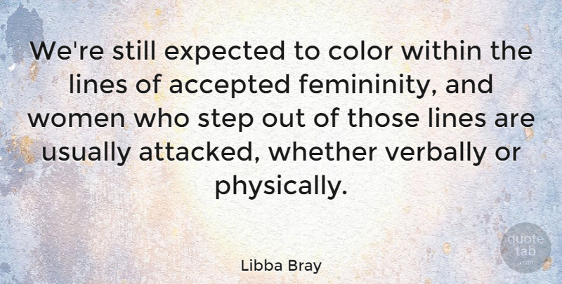 Libba Bray Quote About Color, Lines, Steps: Were Still Expected To Color...