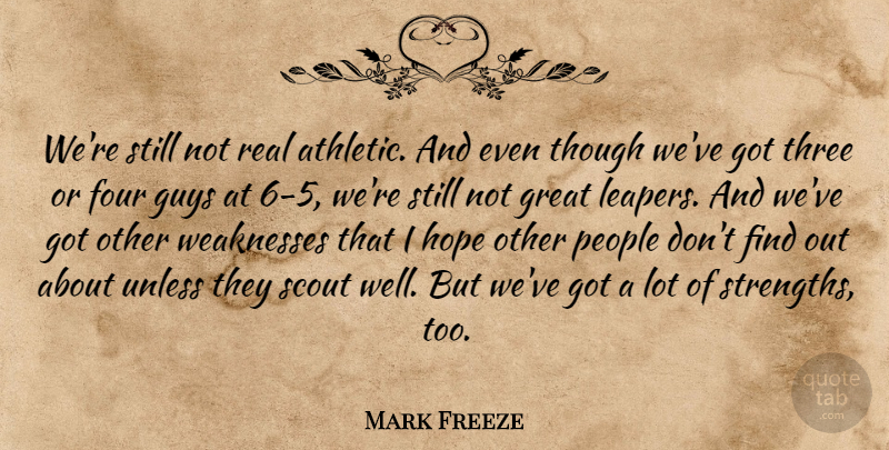 Mark Freeze Quote About Four, Great, Guys, Hope, People: Were Still Not Real Athletic...