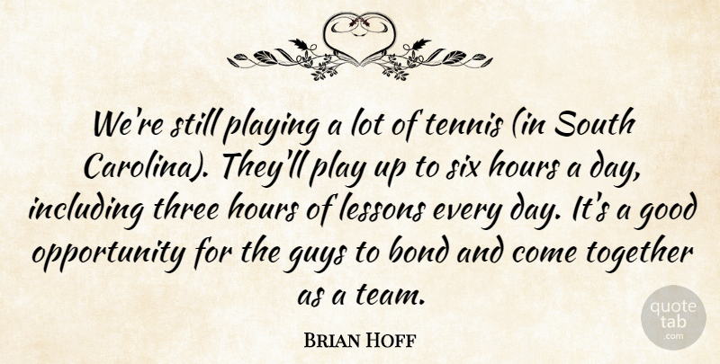 Brian Hoff Quote About Bond, Good, Guys, Hours, Including: Were Still Playing A Lot...