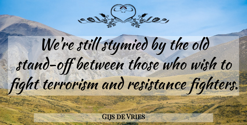 Gijs de Vries Quote About Resistance: Were Still Stymied By The...