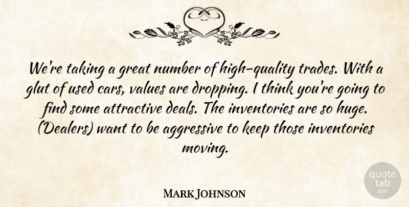 Mark Johnson Quote About Aggressive, Attractive, Glut, Great, Number: Were Taking A Great Number...