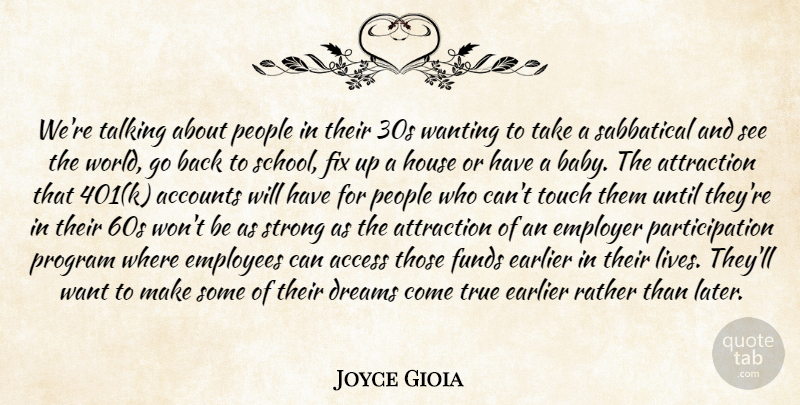 Joyce Gioia Quote About Access, Accounts, Attraction, Dreams, Earlier: Were Talking About People In...
