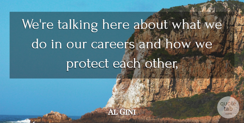 Al Gini Quote About Careers, Protect, Talking: Were Talking Here About What...