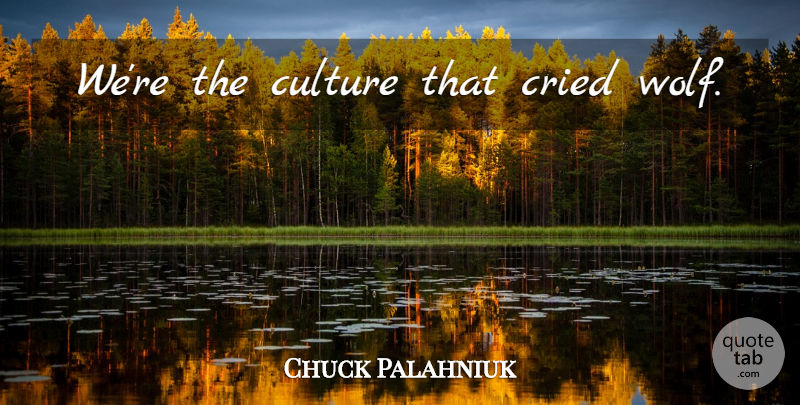 Chuck Palahniuk Quote About Culture, Cried: Were The Culture That Cried...
