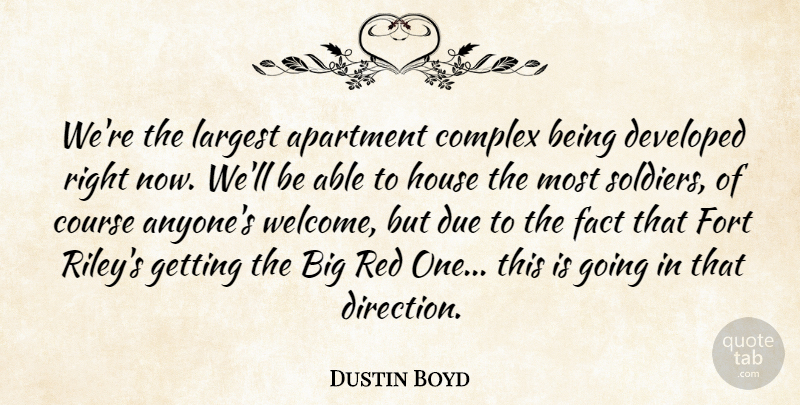 Dustin Boyd Quote About Apartment, Complex, Course, Developed, Due: Were The Largest Apartment Complex...