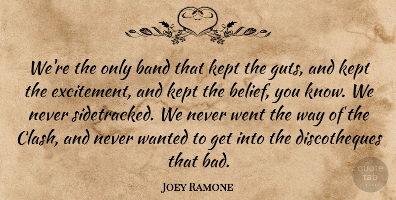 Joey Ramone Quote About Band, Kept: Were The Only Band That...