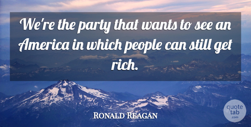 Ronald Reagan Quote About Party, America, People: Were The Party That Wants...