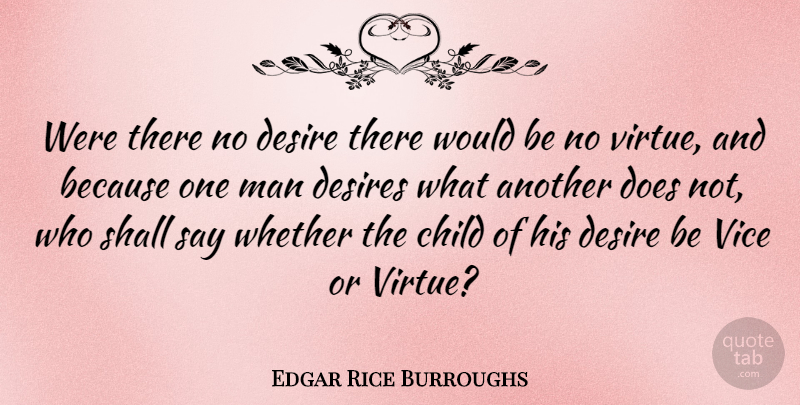 Edgar Rice Burroughs Quote About Children, Men, Desire: Were There No Desire There...
