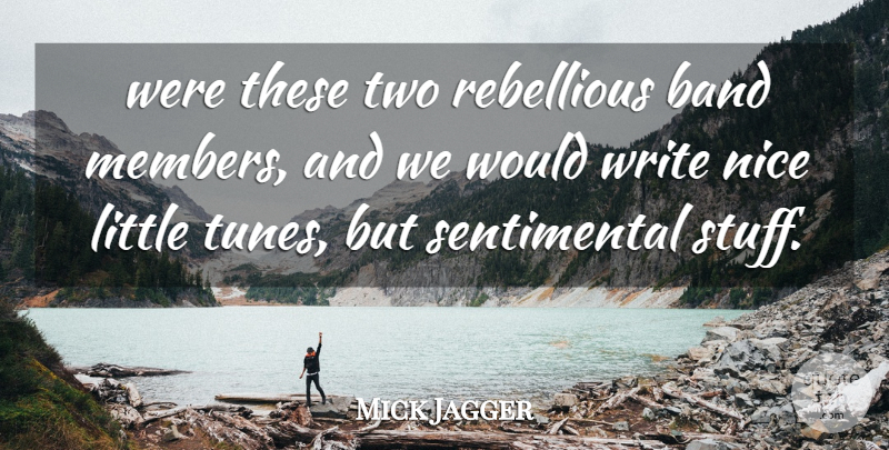 Mick Jagger Quote About Band, Nice, Rebellious: Were These Two Rebellious Band...