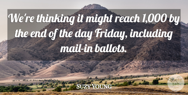 Suzy Young Quote About Including, Might, Reach, Thinking: Were Thinking It Might Reach...