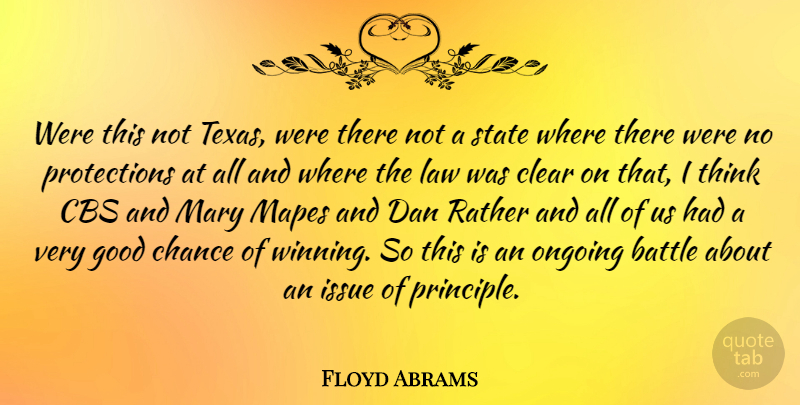Floyd Abrams Quote About Battle, Cbs, Chance, Clear, Dan: Were This Not Texas Were...