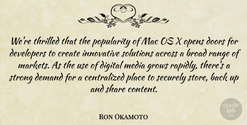 Ron Okamoto Quote About Across, Broad, Create, Demand, Developers: Were Thrilled That The Popularity...