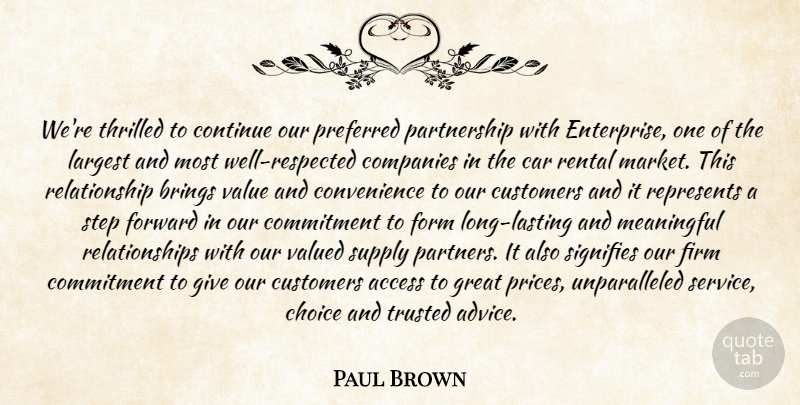Paul Brown Quote About Access, Brings, Car, Choice, Commitment: Were Thrilled To Continue Our...