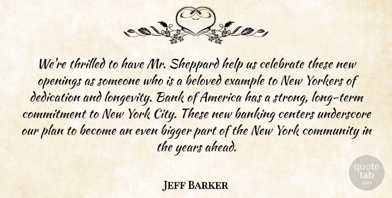 Jeff Barker Quote About America, Bank, Banking, Beloved, Bigger: Were Thrilled To Have Mr...