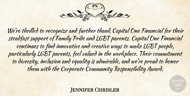 Jennifer Chrisler Quote About Capital, Commitment, Community, Continues, Corporate: Were Thrilled To Recognize And...