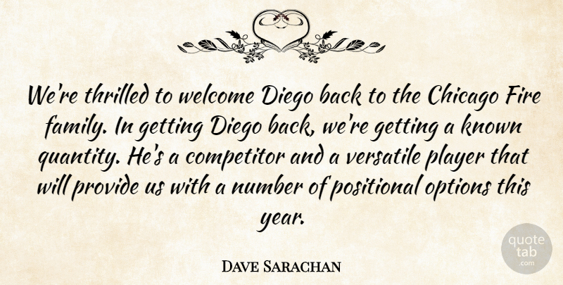 Dave Sarachan Quote About Chicago, Competitor, Diego, Fire, Known: Were Thrilled To Welcome Diego...