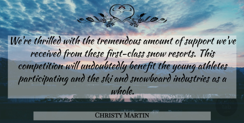 Christy Martin Quote About Amount, Athletes, Benefit, Competition, Industries: Were Thrilled With The Tremendous...