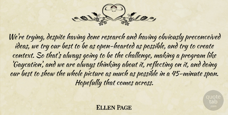 Ellen Page Quote About Thinking, Ideas, Challenges: Were Trying Despite Having Done...