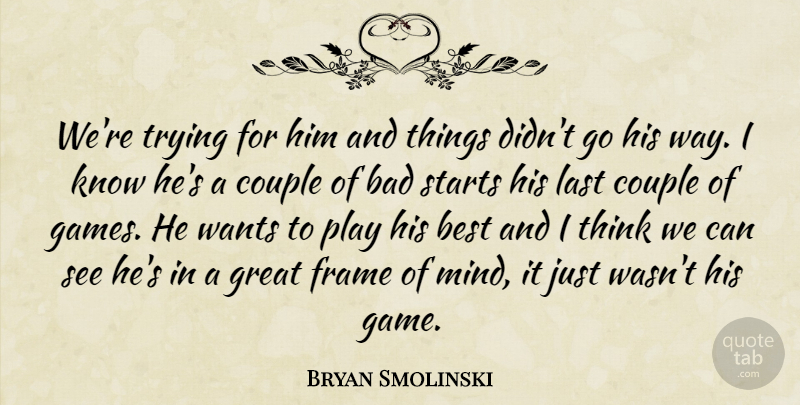 Bryan Smolinski Quote About Bad, Best, Couple, Frame, Great: Were Trying For Him And...