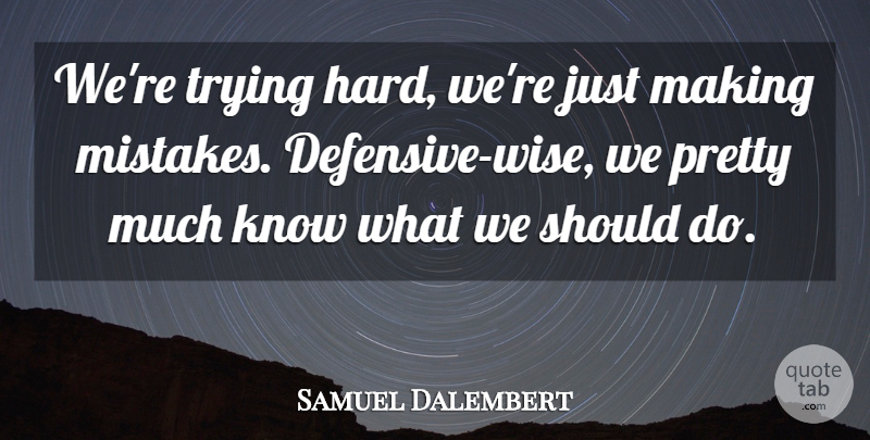 Samuel Dalembert Quote About Trying: Were Trying Hard Were Just...