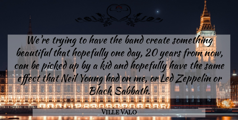 Ville Valo Quote About Beautiful, Kids, Years: Were Trying To Have The...