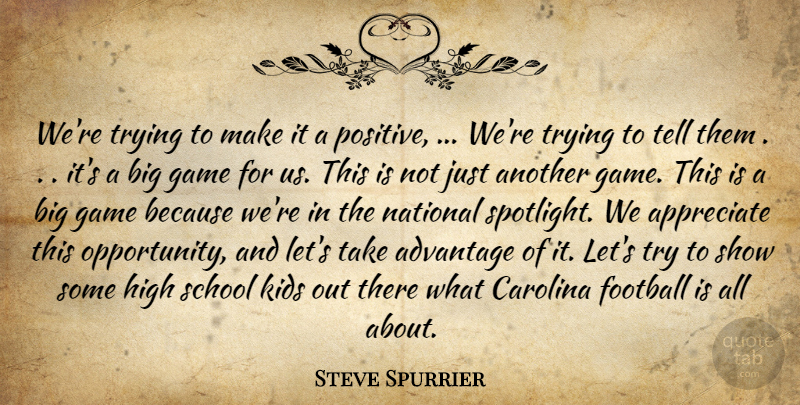Steve Spurrier Quote About Advantage, Appreciate, Carolina, Football, Game: Were Trying To Make It...