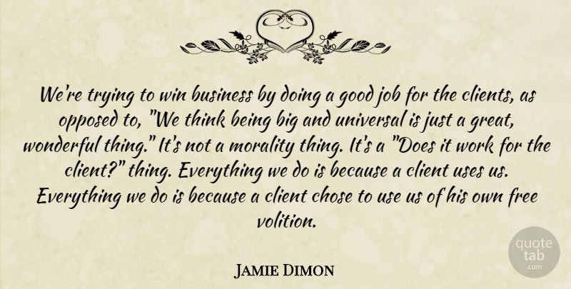 Jamie Dimon Quote About Jobs, Winning, Thinking: Were Trying To Win Business...