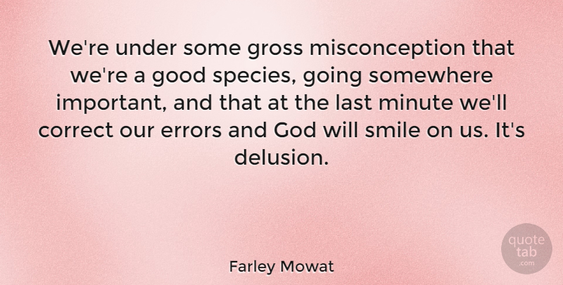 Farley Mowat Quote About Errors, Important, Lasts: Were Under Some Gross Misconception...