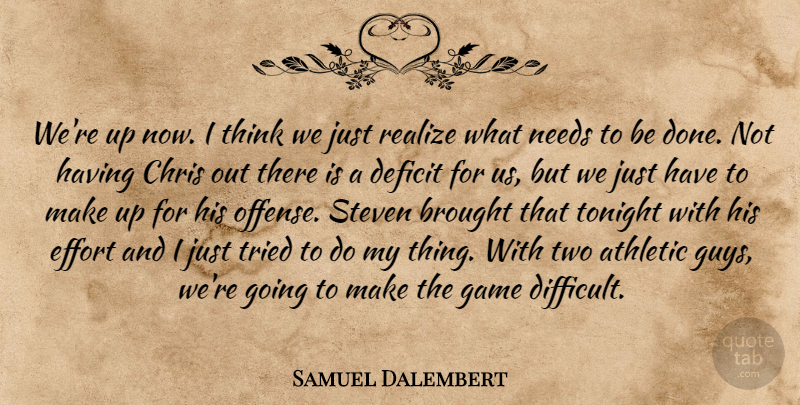 Samuel Dalembert Quote About Athletic, Brought, Chris, Deficit, Effort: Were Up Now I Think...