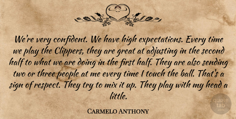 Carmelo Anthony Quote About Adjusting, Great, Half, Head, High: Were Very Confident We Have...
