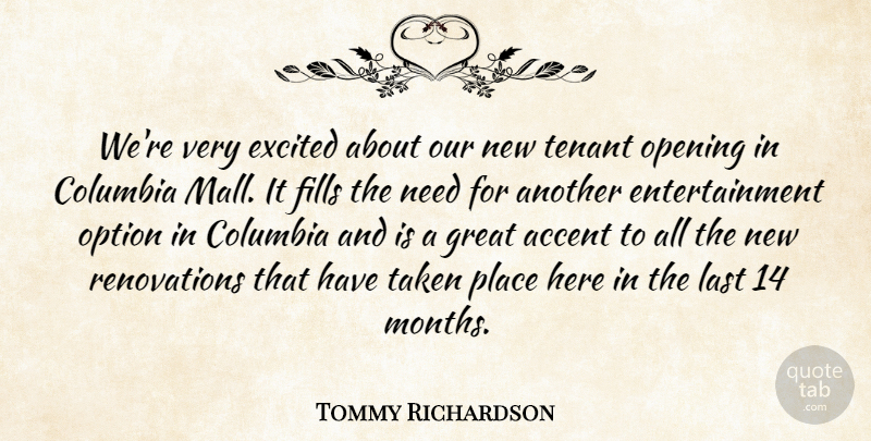 Tommy Richardson Quote About Accent, Columbia, Entertainment, Excited, Fills: Were Very Excited About Our...