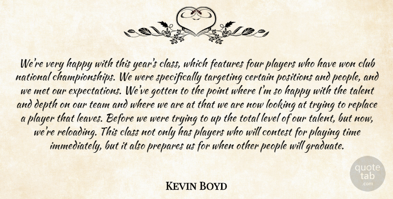 Kevin Boyd Quote About Certain, Class, Club, Contest, Depth: Were Very Happy With This...