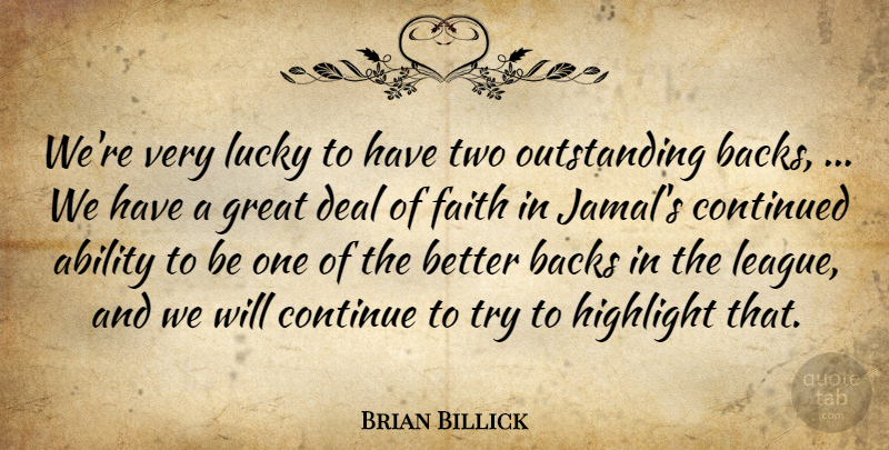 Brian Billick Quote About Ability, Backs, Continue, Continued, Deal: Were Very Lucky To Have...