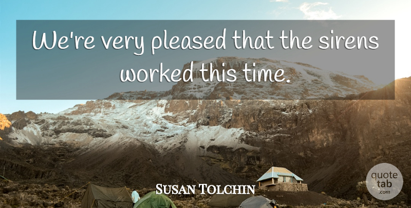 Susan Tolchin Quote About Pleased, Worked: Were Very Pleased That The...