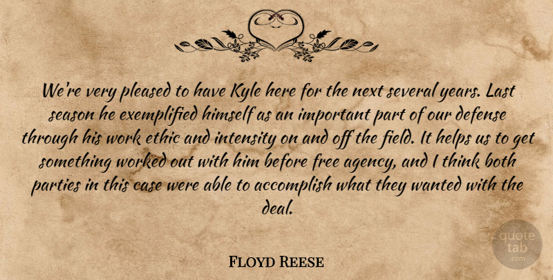 Floyd Reese Quote About Accomplish, Both, Case, Defense, Ethic: Were Very Pleased To Have...