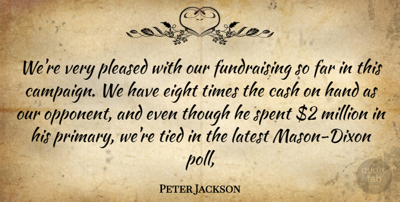 Peter Jackson Quote About Cash, Eight, Far, Hand, Latest: Were Very Pleased With Our...