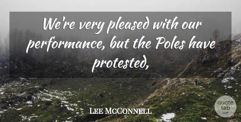 Lee McConnell Quote About Performance, Pleased, Poles: Were Very Pleased With Our...