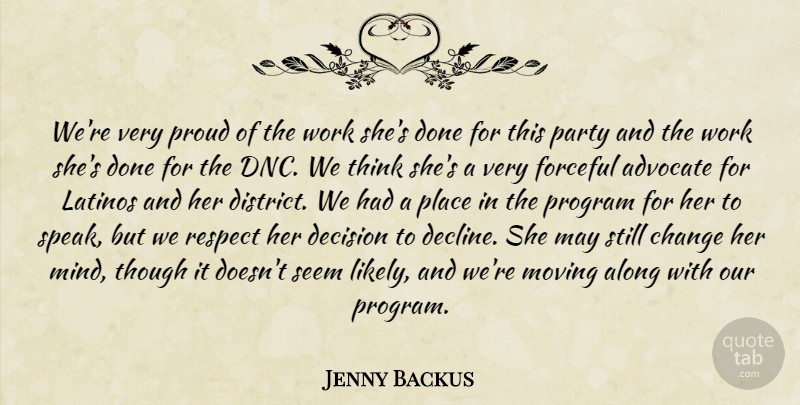 Jenny Backus Quote About Advocate, Along, Change, Decision, Forceful: Were Very Proud Of The...