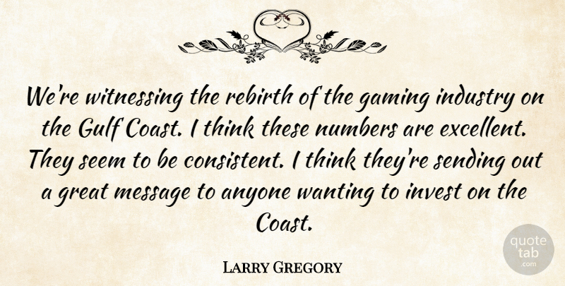 Larry Gregory Quote About Anyone, Gaming, Great, Gulf, Industry: Were Witnessing The Rebirth Of...